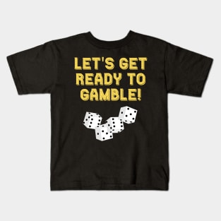 Let's Get Ready To Gamble! Kids T-Shirt